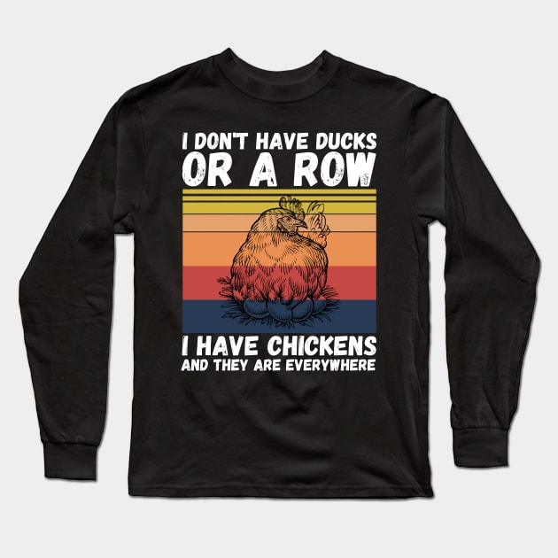 I have chickens and they are everywhere Long Sleeve T-Shirt by JustBeSatisfied